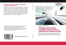 Bookcover of Ciudad mercado, ciudad mercancía y gobierno empresarial