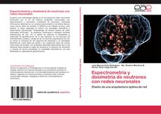 Bookcover of Espectrometría y dosimetría de neutrones con redes neuronales