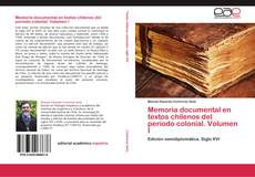 Portada del libro de Memoria documental en textos chilenos del período colonial. Volumen I