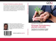 El hongo Trichoderma y plantas cultivadas kitap kapağı