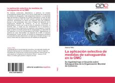 Capa do livro de La aplicación selectiva de medidas de salvaguardia en la OMC 