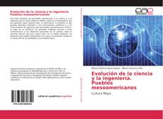 Bookcover of Evolución de la ciencia y la ingeniería. Pueblos mesoamericanos
