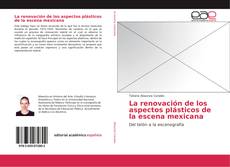 Bookcover of La renovación de los aspectos plásticos de la escena mexicana