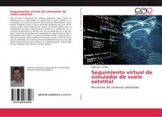 Bookcover of Seguimiento virtual de simulador de vuelo satelital