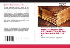 Memoria Documental en Textos Chilenos del Período Colonial. Vol. III的封面