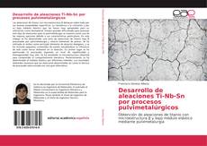 Buchcover von Desarrollo de aleaciones Ti-Nb-Sn por procesos pulvimetalúrgicos