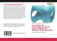 Bookcover of La Ceniza de Cascarilla de Arroz como Aditivo de Bloques Estructurales