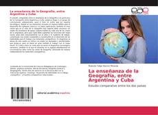 Bookcover of La enseñanza de la Geografía, entre Argentina y Cuba