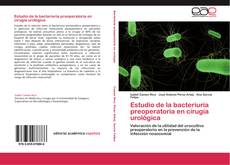 Bookcover of Estudio de la bacteriuria preoperatoria en cirugía urológica