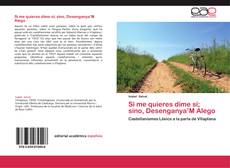 Bookcover of Si me quieres dime sí; sino, Desenganya’M Alego