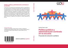 Copertina di Política pública y administración centrada en la escuela