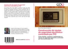 Portada del libro de Construcción de equipo de seguridad electrónico controlado por PIC