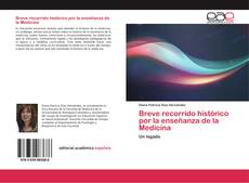 Bookcover of Breve recorrido histórico por la enseñanza de la Medicina