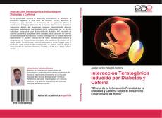 Portada del libro de Interacción Teratogénica Inducida por Diabetes y Cafeína