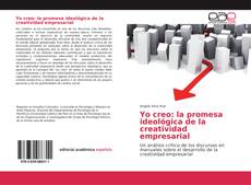 Couverture de Yo creo: la promesa ideológica de la creatividad empresarial