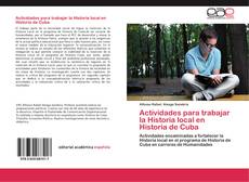 Bookcover of Actividades para trabajar la Historia local en Historia de Cuba