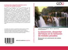 Bookcover of La biosorción, despertar del futuro en la remoción de metales pesados