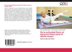 Bookcover of De la actividad física al ejercicio físico para el adulto mayor