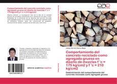Bookcover of Comportamiento del concreto reciclado como agregado grueso en diseño de mezclas f ’c = 175 kg/cm2 y f ’c = 210 kg/cm2