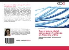 Copertina di Convergencia digital: estrategia de Telefónica en Argentina y Chile