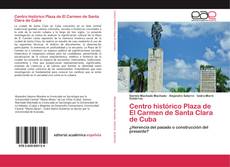 Capa do livro de Centro histórico Plaza de El Carmen de Santa Clara de Cuba 