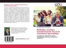 Reflexión, acción y transformación Tic en la enseñanza aprendizaje kitap kapağı