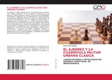 Couverture de EL AJEDREZ Y LA CUADRICULA MILITAR URBANA CLASICA