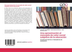 Bookcover of Una aproximación al concepto de valor social subjetivo de la educación