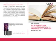 Bookcover of La gratuidad de la educación superior y su influencia en la inversión
