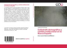 Buchcover von Catástrofe demográfica y cambio institucional en la Nueva España