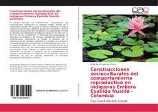 Couverture de Construcciones socioculturales del comportamiento reproductivo en indígenas Embera Eyabida Nusidó - Colombia