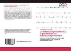 Bookcover of La detención preventiva y la prohibición de sustitución preventiva