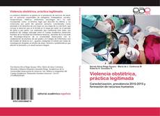 Bookcover of Violencia obstétrica, práctica legitimada