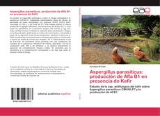 Capa do livro de Aspergillus parasiticus: producción de Afla B1 en presencia de Kefir 