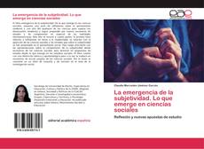 Обложка La emergencia de la subjetividad. Lo que emerge en ciencias sociales