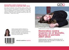 Bookcover of Homicidios contra mujeres en el Quindío, durante el período 2007-2014