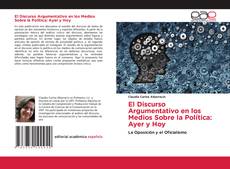 Portada del libro de El Discurso Argumentativo en los Medios Sobre la Política: Ayer y Hoy