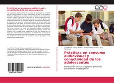 Portada del libro de Prácticas en consumo audiovisual y conectividad de los adolescentes