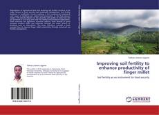 Improving soil fertility to enhance productivity of finger millet kitap kapağı