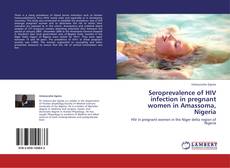 Bookcover of Seroprevalence of HIV infection in pregnant women in Amassoma, Nigeria