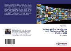 Implementing, Analyzing and Evaluating IPTV in Wireless LAN kitap kapağı