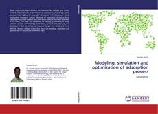 Bookcover of Modeling, simulation and optimization of adsorption process