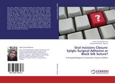 Bookcover of Oral Incisions Closure: Epiglu Surgical Adhesive or Black Silk Suture?