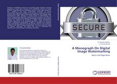 Bookcover of A Monograph On Digital Image Watermarking