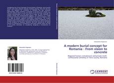 Bookcover of A modern burial concept for Romania - From vision to concrete