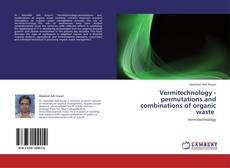 Vermitechnology -permutations and combinations of organic waste kitap kapağı