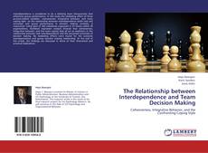 Couverture de The Relationship between Interdependence and Team Decision Making