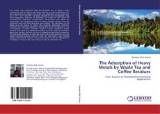 Portada del libro de The Adsorption of Heavy Metals by Waste Tea and Coffee Residues
