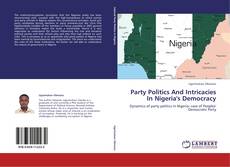 Capa do livro de Party Politics And Intricacies In Nigeria's Democracy 