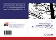 Floristic analysis & ethnobotany in babile elephant Sanctuary-Ethiopia kitap kapağı